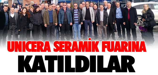 UNICERA SERAMİK FUARINA KATILDILAR