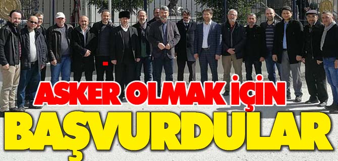 ASKER OLMAK İÇİN BAŞVURDULAR