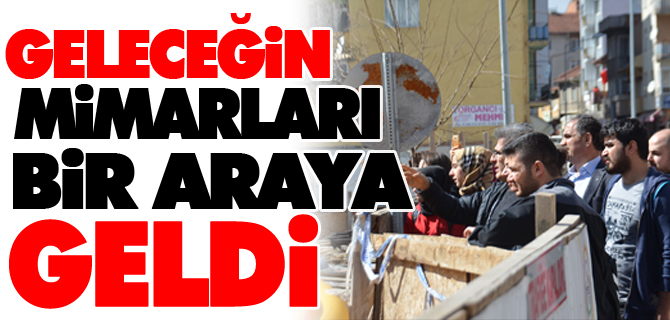 GELECEĞİN MİMARLARI BİR ARAYA GELDİ