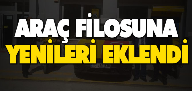 ARAÇ FİLOSUNA YENİLERİ EKLENDİ