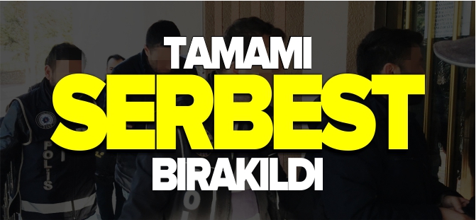 TAMAMI SERBEST BIRAKILDI