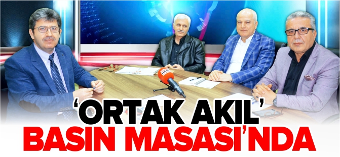 'ORTAK AKIL' BASIN MASASI'NDA