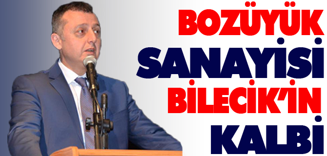 BOZÜYÜK SANAYİSİ BİLECİK'İN KALBİ