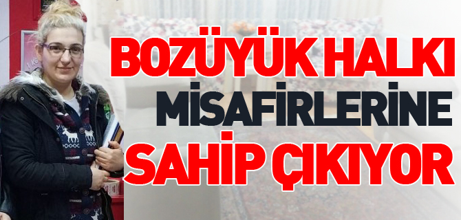 BOZÜYÜK HALKI MİSAFİRLERİNE SAHİP ÇIKIYOR