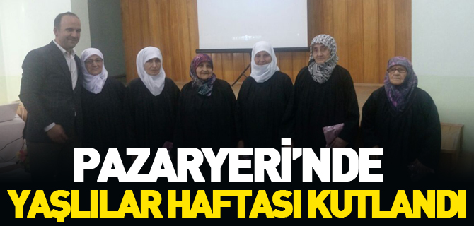 PAZARYERİ’NDE YAŞLILAR HAFTASI KUTLANDI