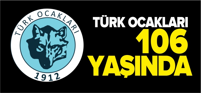 TÜRK OCAKLARI 106 YAŞINDA