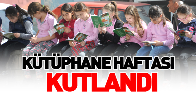 KÜTÜPHANE HAFTASI KUTLANDI