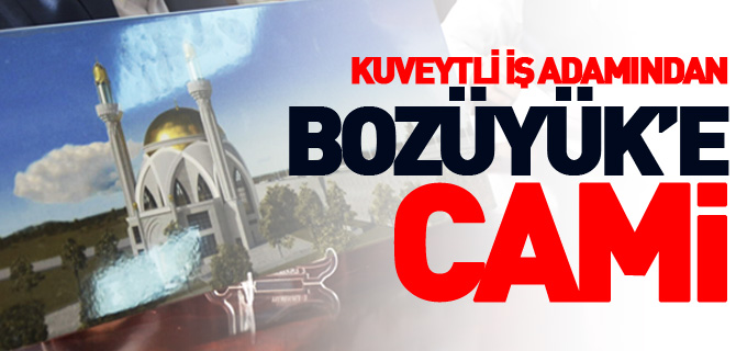 KUVEYTLİ HAYIRSEVER İŞ ADAMINDAN BOZÜYÜK’E CAMİ