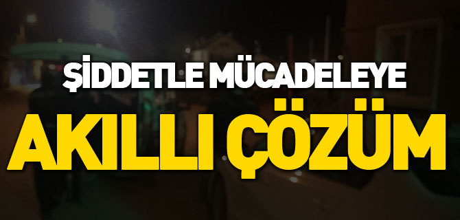 ŞİDDETLE MÜCADELEYE AKILLI ÇÖZÜM