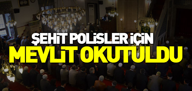 ŞEHİT POLİSLER İÇİN MEVLİT OKUTULDU