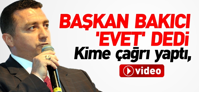 BAŞKAN BAKICI 'EVET' DEDİ..