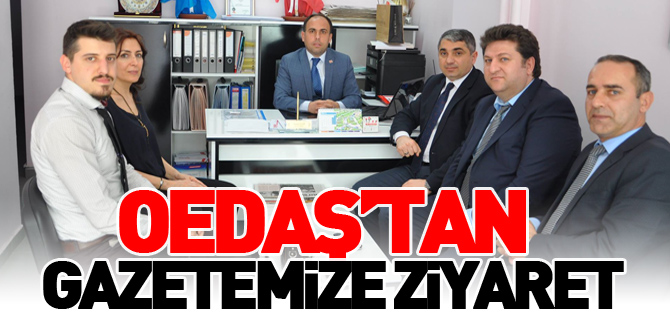 OEDAŞ'TAN GAZETEMİZE ZİYARET