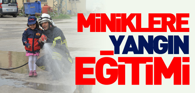 MİNİKLERE YANGIN EĞİTİMİ