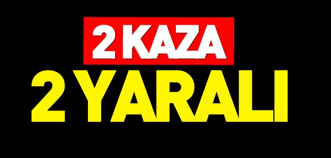 2 KAZA, 2 YARALI