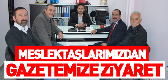 MESLEKTAŞLARIMIZDAN GAZETEMİZE ZİYARET