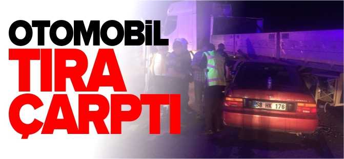 OTOMOBİL TIRA ÇARPTI