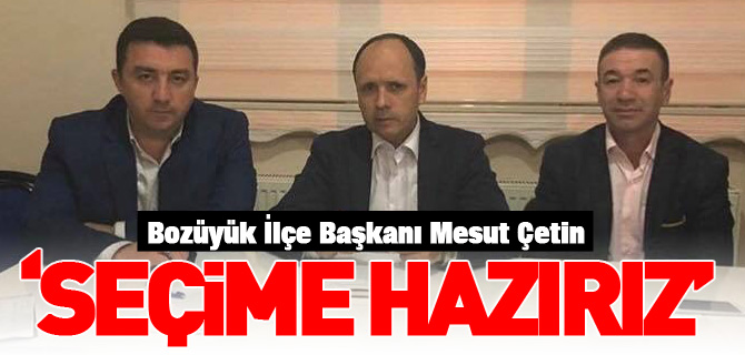 "SEÇİME HAZIRIZ"