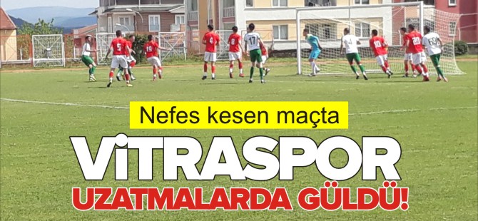 VİTRASPOR UZATMALARDA GÜLDÜ