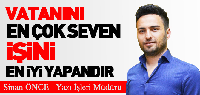 VATANINI EN ÇOK SEVEN İŞİNİ EN İYİ YAPANDIR