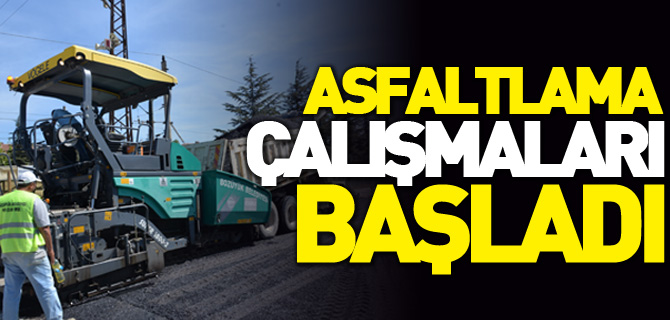 ASFALTLAMA ÇALIŞMALARI BAŞLADI