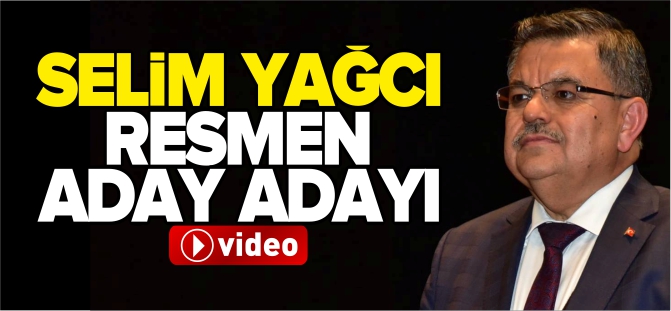 SELİM YAĞCI RESMEN ADAY ADAYI!