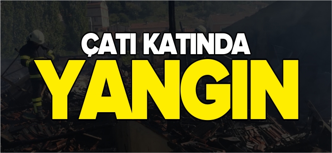 ÇATI KATINDA YANGIN