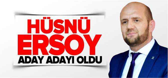 HÜSNÜ ERSOY ADAY ADAYI OLDU