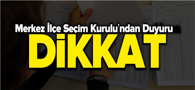 MERKEZ İLÇE SEÇİM KURULU'NDAN DUYURU