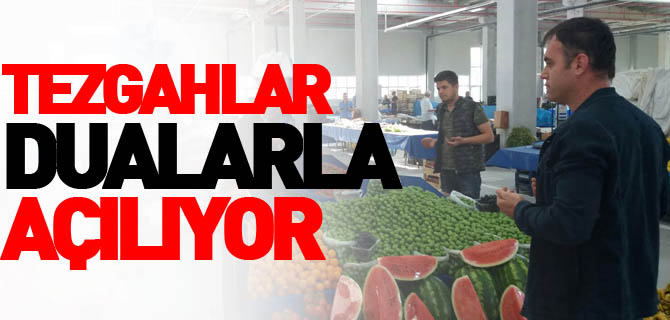 TEZGAHLAR DUALARLA AÇILIYOR