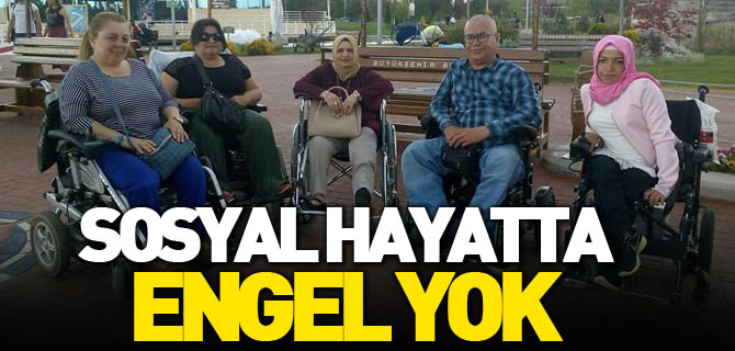 'SOSYAL HAYATTA ENGEL YOK'