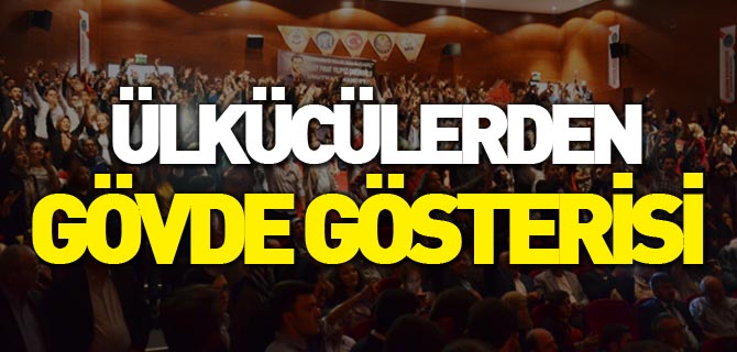 ÜLKÜCÜLERDEN GÖVDE GÖSTERİSİ