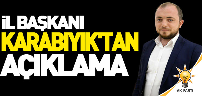 İL BAŞKANI KARABIYIK'TAN AÇIKLAMA