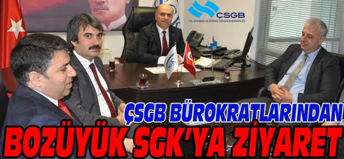 ÇSGB BÜROKRATLARINDAN BOZÜYÜK SGK'YA ZİYARET