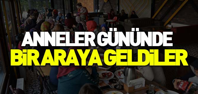 ANNELER GÜNÜNDE BİR ARAYA GELDİLER