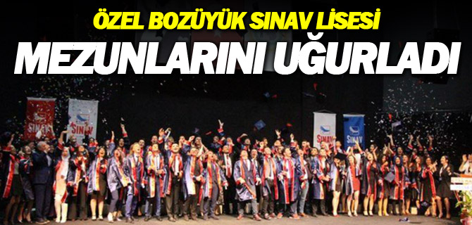 ÖZEL BOZÜYÜK SINAV LİSESİ MEZUNLARINI UĞURLADI