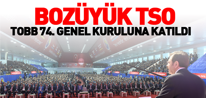 BOZÜYÜK TSO TOBB 74. GENEL KURULUNA KATILDI