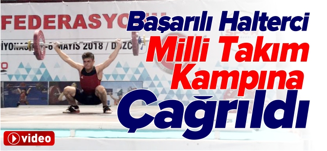 BAŞARILI HALTERCİ, MİLLİ TAKIM KAMPINA ÇAĞRILDI