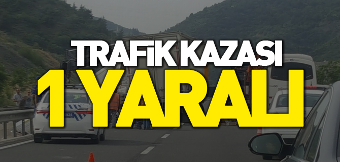 TRAFİK KAZASI: 1 YARALI