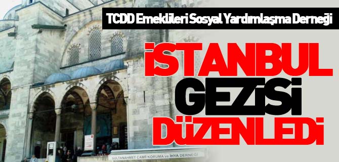 İSTANBUL GEZİSİ DÜZENLEDİ