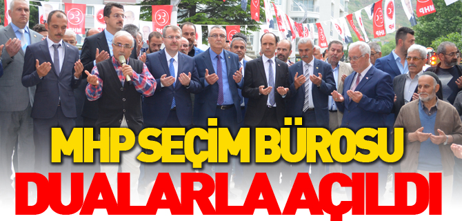 MHP SEÇİM BÜROSU DUALARLA AÇILDI