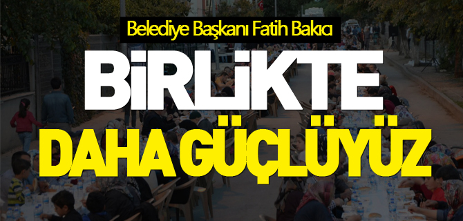 BİRLİKTE DAHA GÜÇLÜYÜZ