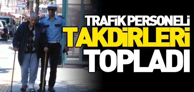 TRAFİK PERSONELİ TAKDİRLERİ TOPLADI