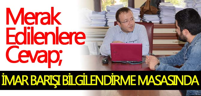 İMAR BARIŞI BİLGİLENDİRME MASASI YOĞUN İLGİ GÖRÜYOR