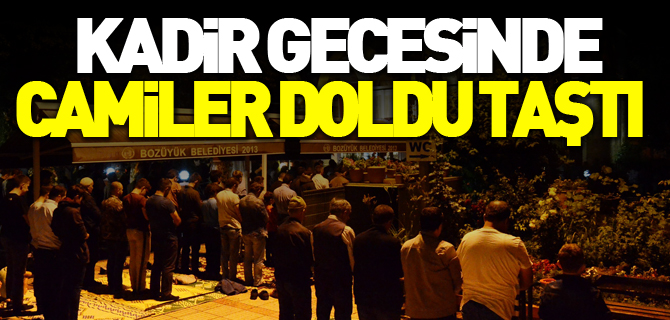 KADİR GECESİNDE CAMİLER DOLDU TAŞTI