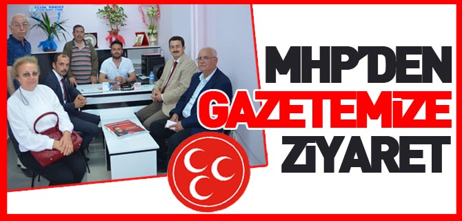 MHP'DEN GAZETEMİZE ZİYARET