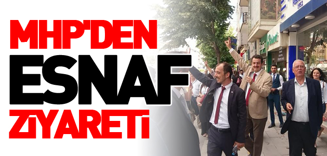 MHP'DEN ESNAF ZİYARETİ