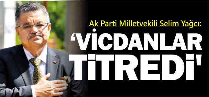 'VİCDANLAR TİTREDİ'