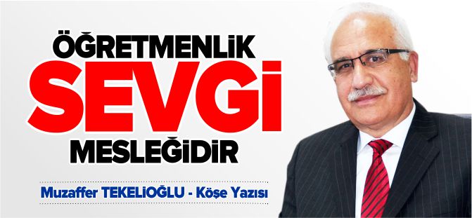 ÖĞRETMENLİK SEVGİ MESLEĞİDİR