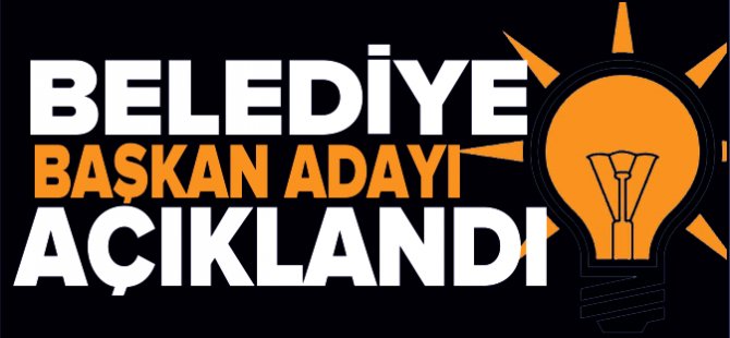 BELEDİYE BAŞKAN ADAYI BELLİ OLDU
