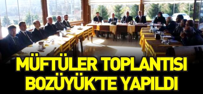 MÜFTÜLER TOPLANTISI BOZÜYÜK'TE YAPILDI